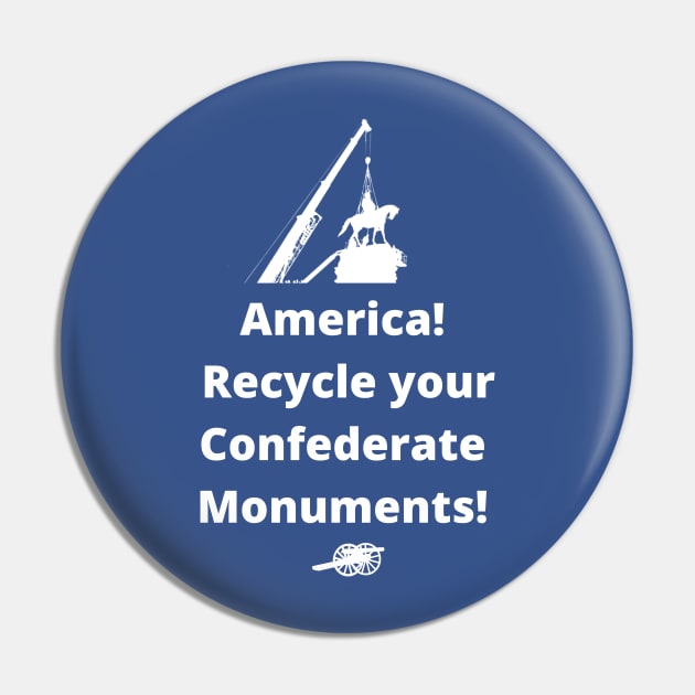 Recycle Confederate Monuments Pin by ZanyPast