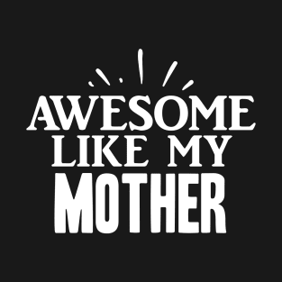 Awesome Like My Mother Design T-Shirt