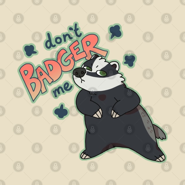 Don't Badger Me by goccart