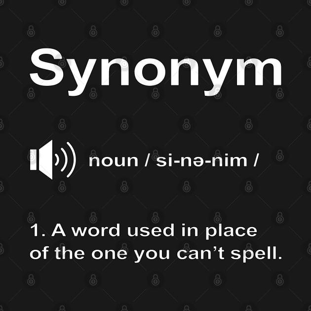 Funny synonym definition 'A word used in place of the one you can’t spell.' by keeplooping