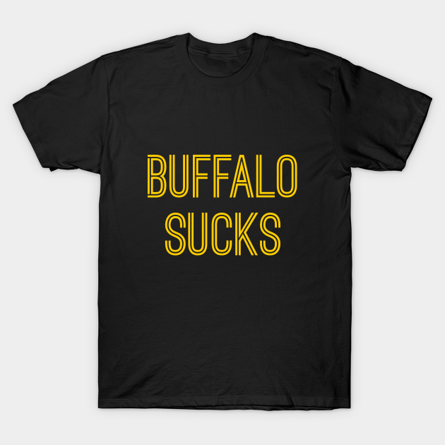 Discover Buffalo Sucks (Gold Text) - Buffalo Sucks - T-Shirt
