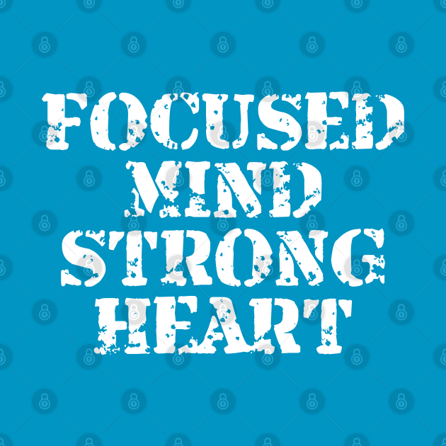 Focused Mind Strong Heart by Texevod