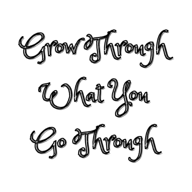 Grow Through What You Go Through by Siraj Decors