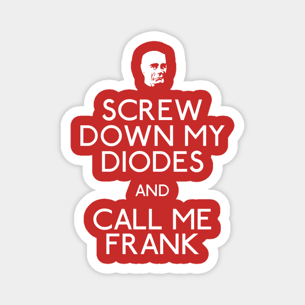 Screw Down My Diodes And Call Me Frank Magnet by Paulychilds