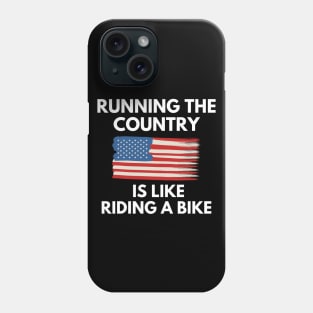 Running The Country Is Like Riding A Bike Phone Case