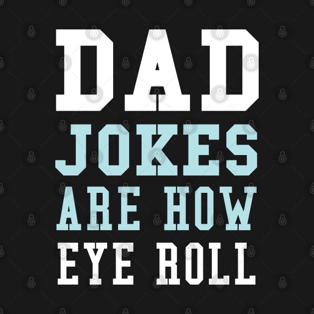 Dad Jokes are How Eye Roll - Gift for Fathers day by  Funny .designs123