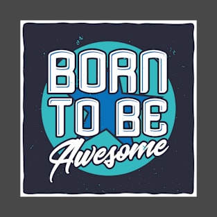 Born to be Awesome T-Shirt