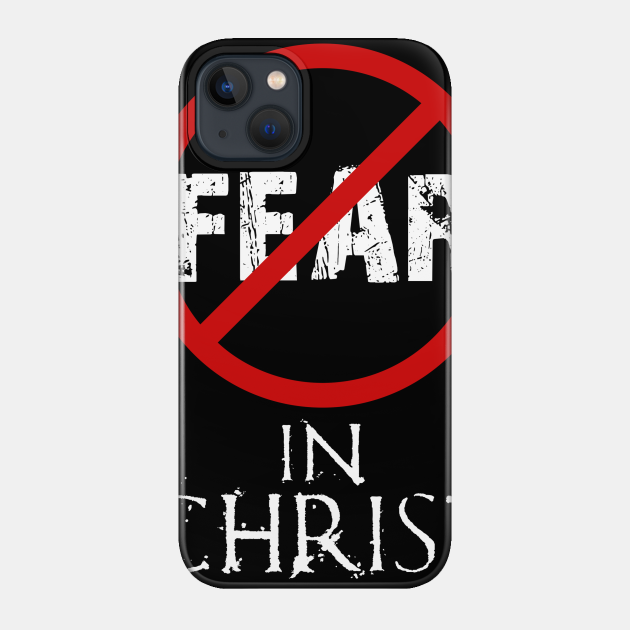 No fear in Christ. - Christ - Phone Case