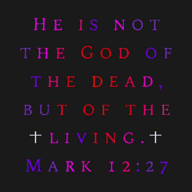 He Is Not The God Of The Dead But Of The Living Mark 12 27 by Teenugs