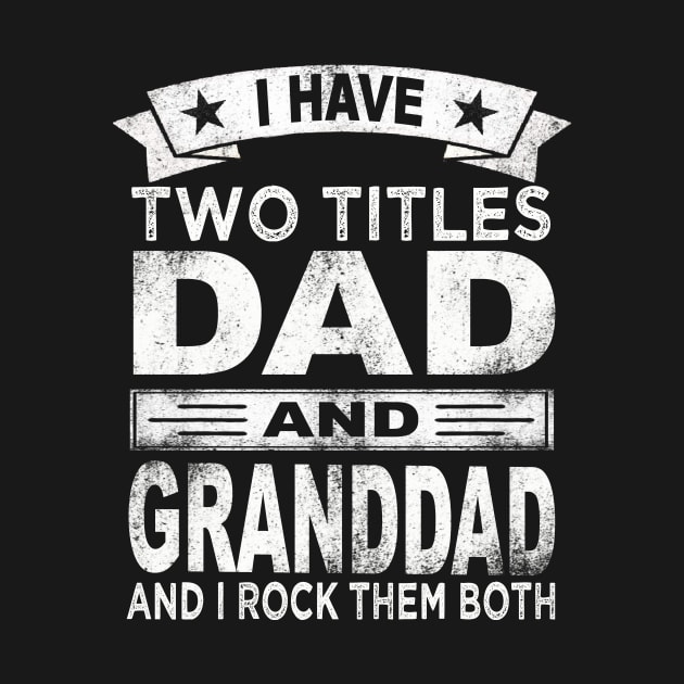 granddad i have two titles dad and granddad by Bagshaw Gravity