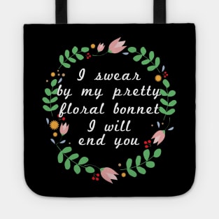 I swear by my pretty floral bonnet I will end you Tote