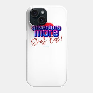 Adventure More - Stress Less Phone Case