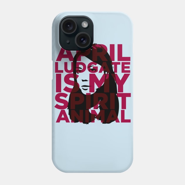 April Ludgate Is My Spirit Animal Phone Case by Migs