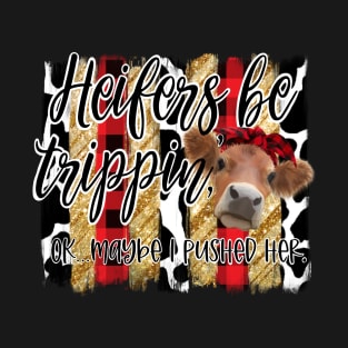 Heifer Be Trippin T-Shirt