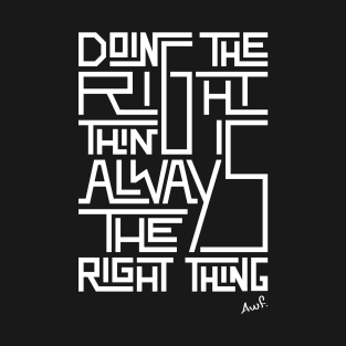 Doing the right thing is always the right thing (white) T-Shirt