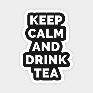 Keep Calm And Drink Tea - Black And White Simple Font - Funny Meme Sarcastic Satire - Self Inspirational Quotes - Inspirational Quotes About Life and Struggles Magnet