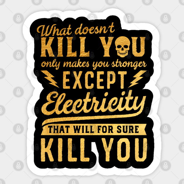 GOLD EXCEPT ELECTRICITY KILL YOU - Electricity Will Kill You - Sticker