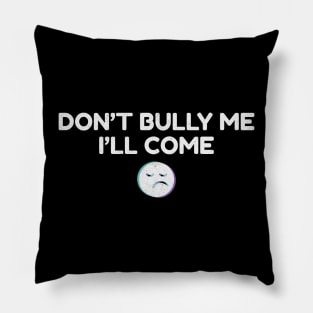 Dont Bully Me I'll Come - Blur Emoticon NYS Pillow