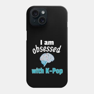 I am Obsessed with K-Pop Phone Case