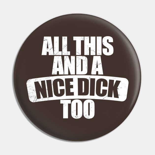 All This and a Nice Dick Too Offensive Pin by mytee