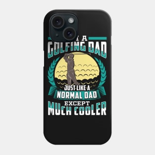 I'm A Golfing Dad Just Like A Normal Dad Except Much Cooler Phone Case