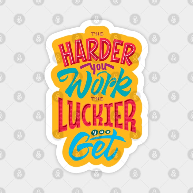 the harder you work the luckier you get Magnet by munyukart