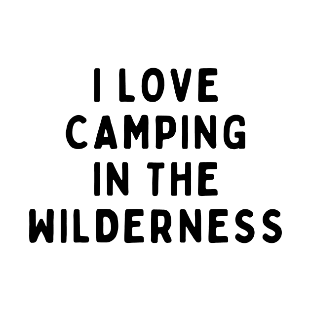 I Love Camping In The Wilderness, Funny White Lie Party Idea Outfit, Gift for My Girlfriend, Wife, Birthday Gift to Friends by All About Midnight Co