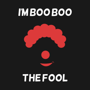 I'm Boo Boo the fool T-Shirt