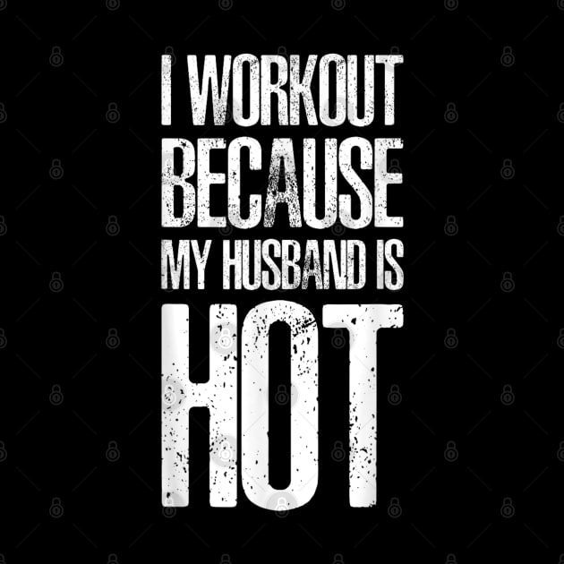 I Workout Because My Husband Is Hot Funny Gym Outfit by rhazi mode plagget