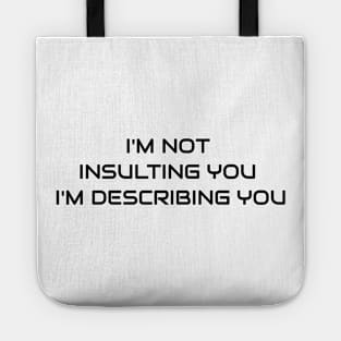 I'm Not Insulting You I'm Describing You Tote