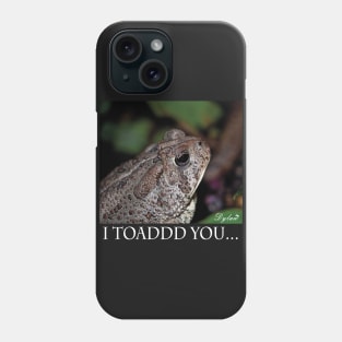 I Toad you Phone Case