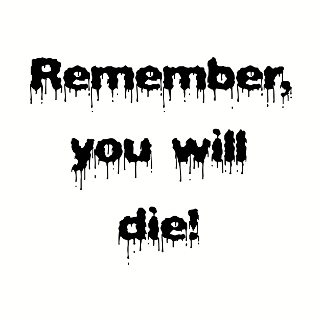 Remember you will die by MissMorty2