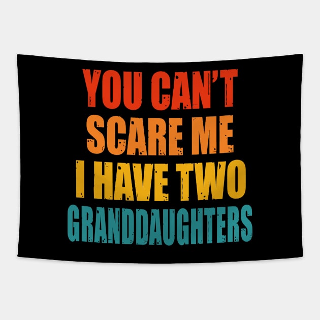You Can't Scare Me I Have Two Granddaughters Tapestry by Happysphinx