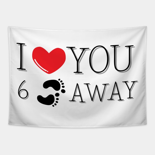 I Love You Six Feet Away Tapestry by JaunzemsR