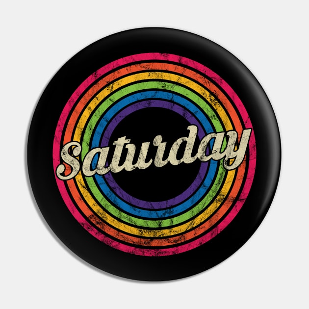 Saturday - Retro Rainbow Faded-Style Pin by MaydenArt