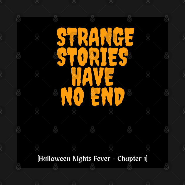 STRANGE STORIES HAVE NO END - Halloween Nights Fever by SureEtAlliste