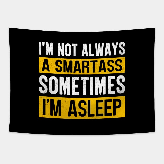 I'm Not Always A Smartass Sometimes I'm Asleep Tapestry by TheDesignDepot