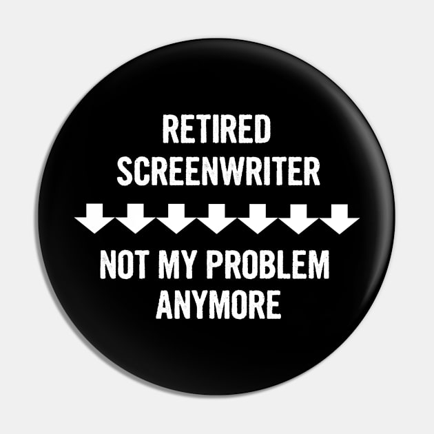 Retired Screenwriter Not My Problem Anymore Gift Pin by divawaddle