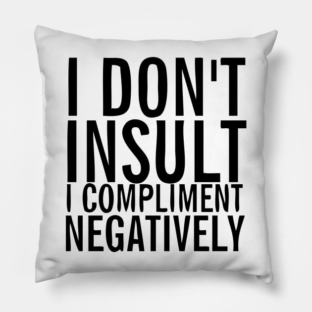 I don't insult I compliment negatively Pillow by Ricaso