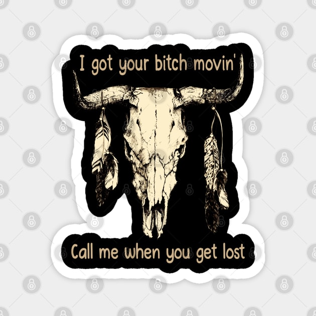 I Got Your Bitch Movin' Call Me When You Get Lost Feathers Cowboy Bull Magnet by Beetle Golf