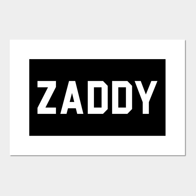 Zaddy Zaddy Posters And Art Prints Teepublic Uk