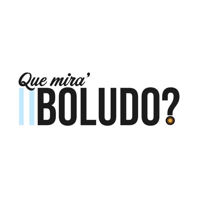 Frase "Que mira' boludo?" by Argento Merch