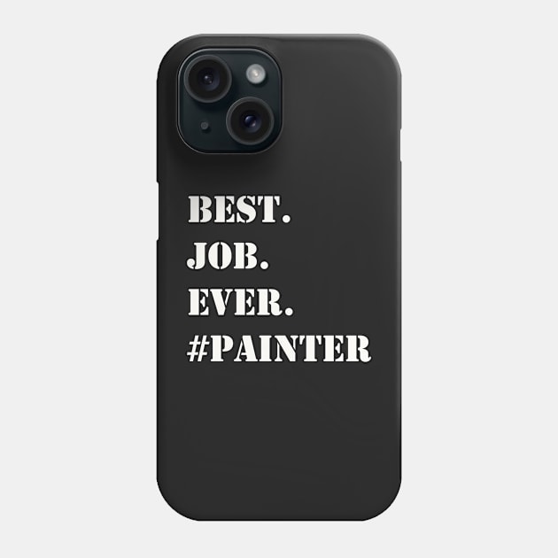 WHITE BEST JOB EVER #PAINTER Phone Case by Prairie Ridge Designs