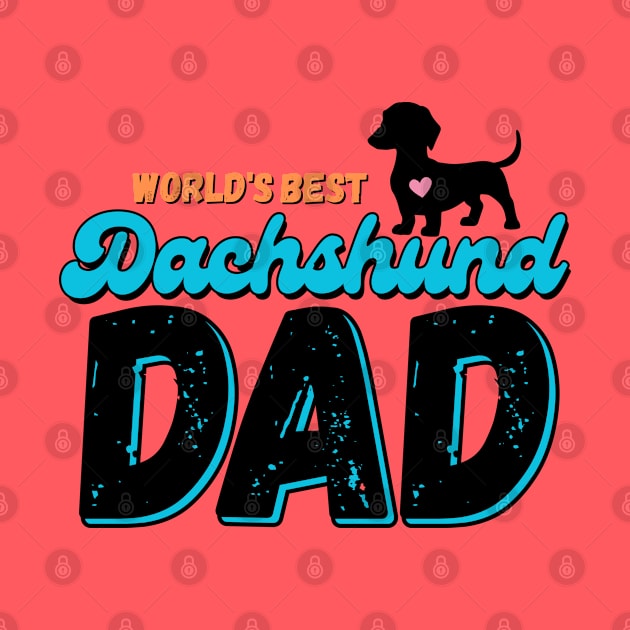 World's Best Dachshund Dad by Weenie Riot