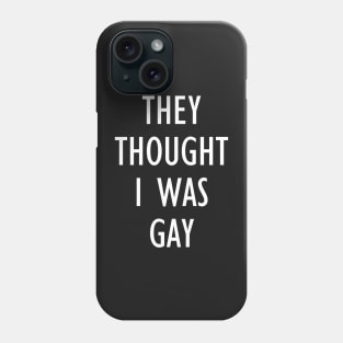 they thought i was gay Phone Case