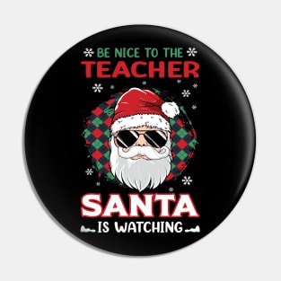 Be Nice To The Teacher Santa Is Watching Christmas Teacher Pin