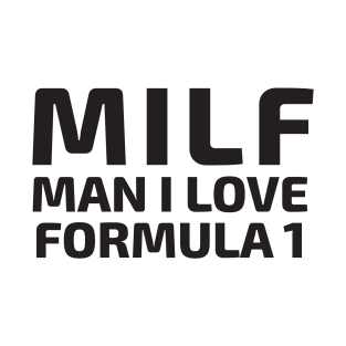 MILF Man I Love Formula 1 T-Shirt