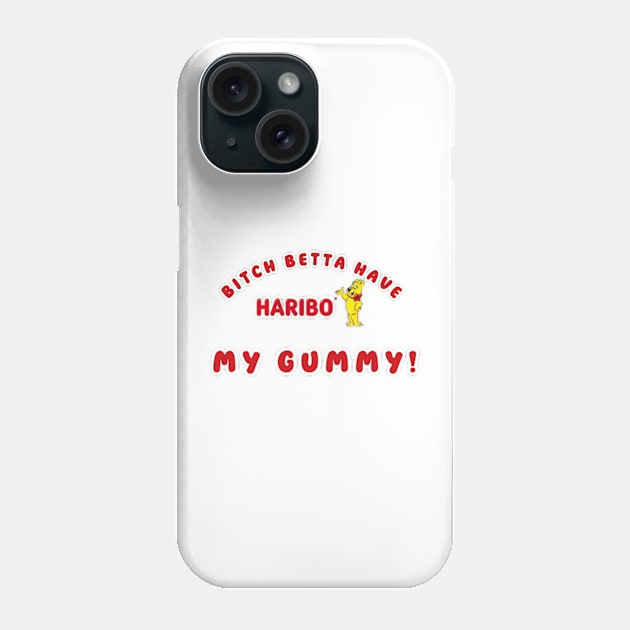 Bitch betta have my Gummy HARIBO Phone Case by Cun-Tees!