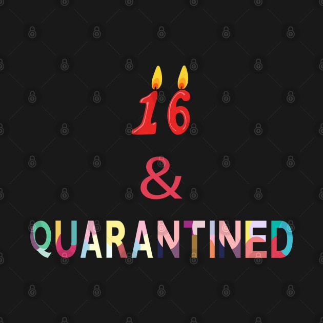 16 & Quarantined Funny Birthday Gift by Family shirts