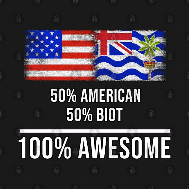 50% American 50% Biot 100% Awesome - Gift for Biot Heritage From British Indian Ocean Territory by Country Flags